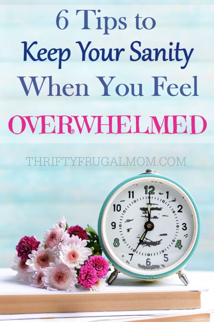 Tips to Keep Your Sanity When You Feel Overwhelmed
