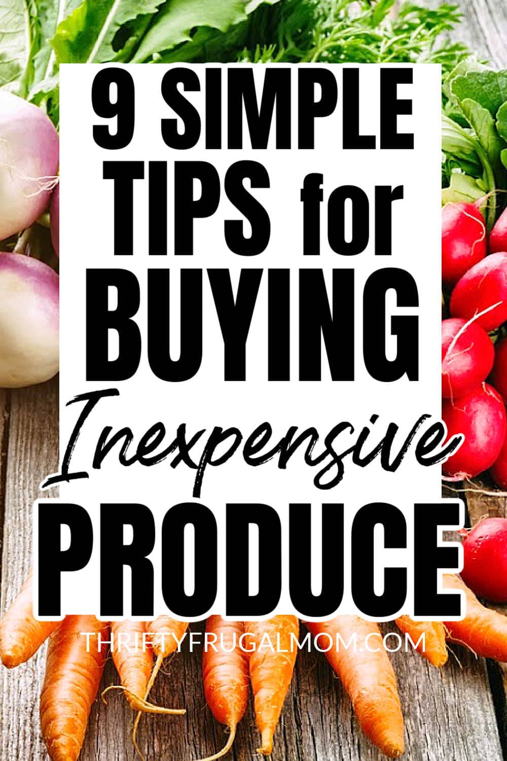 a background of vegetables with the words 9 simple tips for buying inexpensive produce