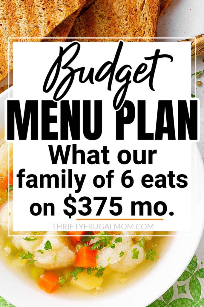 soup and toast with the words Budget Menu Plan- what our family of 6 eats on $375 a month