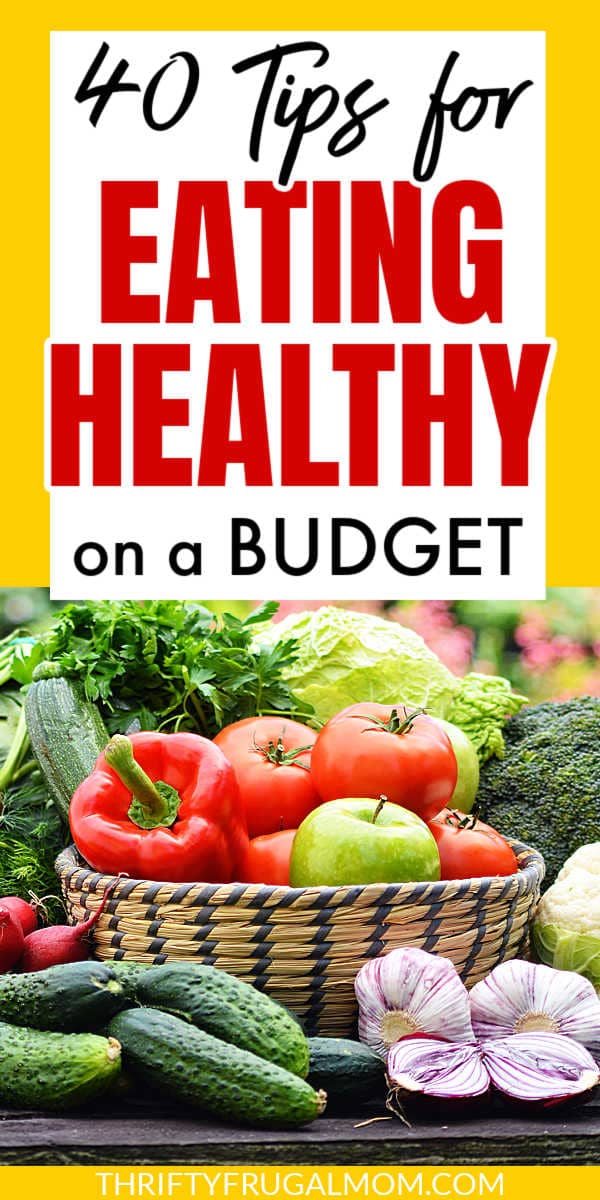 40 Easy Tips for Eating Healthy on a Budget - Thrifty Frugal Mom